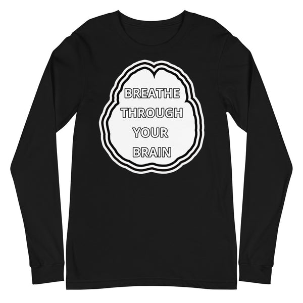 BREATHE THROUGH YOUR BRAIN - Long Sleeve Tee