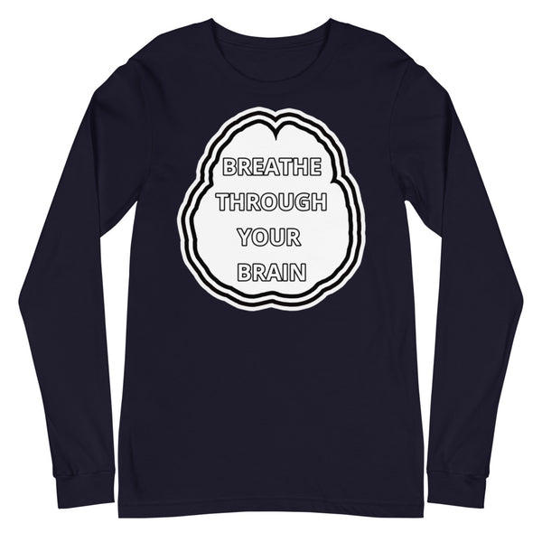 BREATHE THROUGH YOUR BRAIN - Long Sleeve Tee